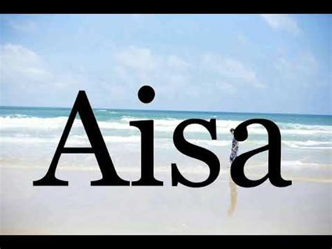aisa name pronunciation|How to pronounce Aisa .